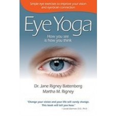 Eye Yoga: How You See Is How You Think (Paperback) by Martha M. Rigney, Jane Rigney Battenberg